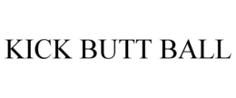 KICK BUTT BALL trademark