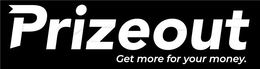 PRIZEOUT GET MORE FOR YOUR MONEY. trademark