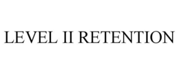 LEVEL II RETENTION trademark