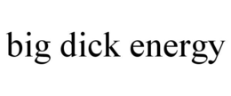 BIG DICK ENERGY trademark