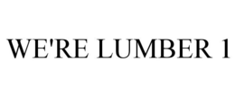 WE'RE LUMBER 1 trademark