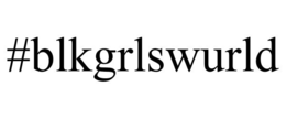 #BLKGRLSWURLD trademark
