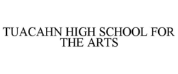 TUACAHN HIGH SCHOOL FOR THE ARTS trademark