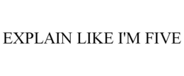EXPLAIN LIKE I'M FIVE trademark