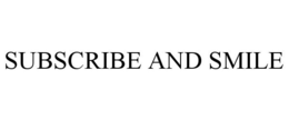 SUBSCRIBE AND SMILE trademark