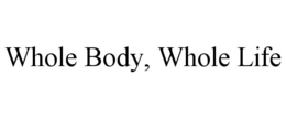 WHOLE BODY, WHOLE LIFE trademark