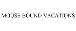 MOUSE BOUND VACATIONS trademark