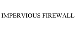 IMPERVIOUS FIREWALL trademark