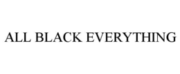 ALL BLACK EVERYTHING trademark