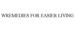 WREMEDIES FOR EASIER LIVING trademark