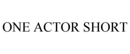 ONE ACTOR SHORT trademark