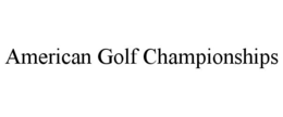 AMERICAN GOLF CHAMPIONSHIPS trademark