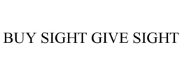 BUY SIGHT GIVE SIGHT trademark