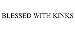 BLESSED WITH KINKS trademark