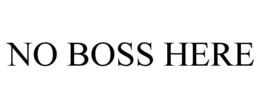 NO BOSS HERE trademark