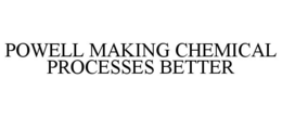 POWELL MAKING CHEMICAL PROCESSES BETTER trademark