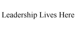 LEADERSHIP LIVES HERE trademark