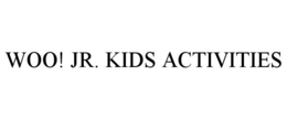 WOO! JR. KIDS ACTIVITIES trademark
