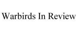 WARBIRDS IN REVIEW trademark