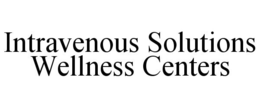 INTRAVENOUS SOLUTIONS WELLNESS CENTERS trademark