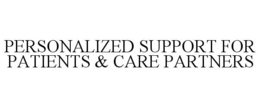 PERSONALIZED SUPPORT FOR PATIENTS & CARE PARTNERS trademark