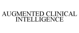 AUGMENTED CLINICAL INTELLIGENCE trademark