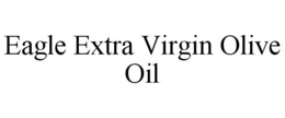 EAGLE EXTRA VIRGIN OLIVE OIL trademark