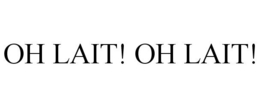 OH LAIT! OH LAIT! trademark