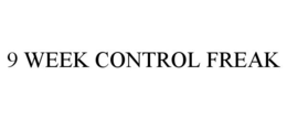 9 WEEK CONTROL FREAK trademark