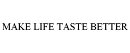 MAKE LIFE TASTE BETTER trademark