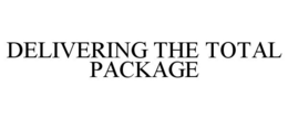 DELIVERING THE TOTAL PACKAGE trademark