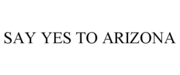 SAY YES TO ARIZONA trademark