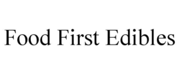 FOOD FIRST EDIBLES trademark