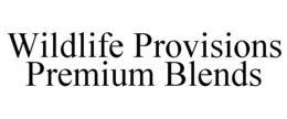 WILDLIFE PROVISIONS PREMIUM BLENDS trademark
