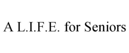 A L.I.F.E. FOR SENIORS trademark