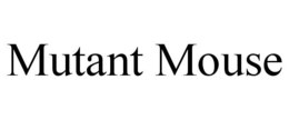 MUTANT MOUSE trademark