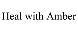 HEAL WITH AMBER trademark