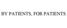 BY PATIENTS, FOR PATIENTS trademark