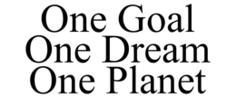 ONE GOAL ONE DREAM ONE PLANET trademark