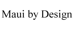 MAUI BY DESIGN trademark