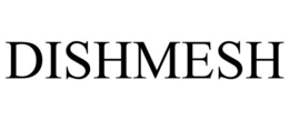 DISHMESH trademark