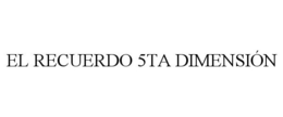 EL RECUERDO 5TA DIMENSIÓN trademark