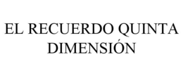 EL RECUERDO QUINTA DIMENSIÓN trademark
