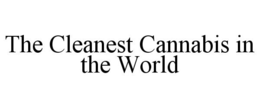 THE CLEANEST CANNABIS IN THE WORLD trademark