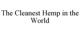 THE CLEANEST HEMP IN THE WORLD trademark
