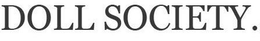 DOLL SOCIETY. trademark