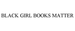 BLACK GIRL BOOKS MATTER trademark