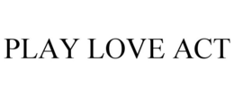 PLAY LOVE ACT trademark