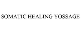 SOMATIC HEALING YOSSAGE trademark