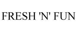 FRESH 'N' FUN trademark